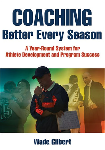 Coaching Better Every Season: A Year-Round System for Athlete Development and Program Success Book